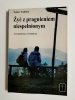 ŻYĆ Z PRAGNIENIEM NIESPEŁNIONYM - Walter Trobisch 1995